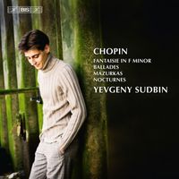 Yevgeny Sudbin - Chopin: Fantaisie in F minor - Ballades - Mazurkas - Nocturnes