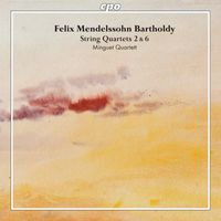 Minguet Quartett - Mendelssohn: String Quartets Nos. 2 & 6