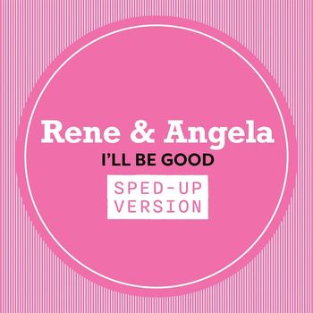 René & Angela - I'll Be Good (Sped Up)