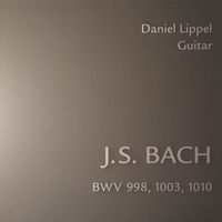 Daniel Lippel - Bach: BWV 998, 1003, 1010