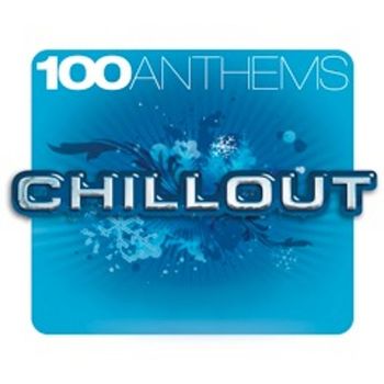 Various Artists - 100 ANTHEMS CHILLOUT