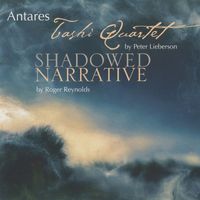 Antares - Lieberson: Tashi Quartet - Reynolds: Shadowed Narrative
