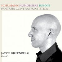 Jacob Greenberg - Schumann: Humoreske - Busoni: Fantasia contrappuntistica