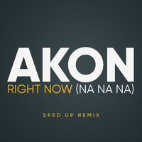Akon - Right Now (Na Na Na) (Sped Up)
