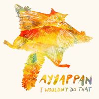 Ayyappan - I Wouldn't Do That (Explicit)