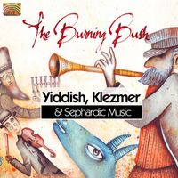 The Burning Bush - The Burning Bush: Yiddish, Klezmer & Sephardic Music