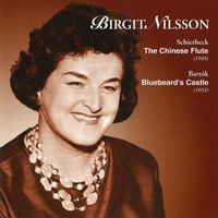 Birgit Nilsson - Schierbeck: The Chinese Flute - Bartók: Bluebeard's Castle