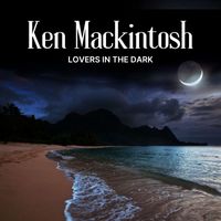 Ken Mackintosh - Lovers In The Dark