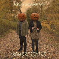Robert Semple - Being Around You