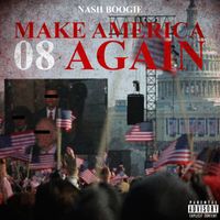 Nash Boogie - Make America 08 Again (Explicit)