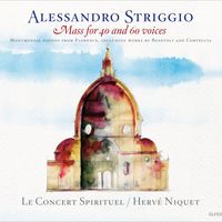 Hervé Niquet - Striggio: Mass for 40 & 60 Voices