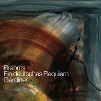 John Eliot Gardiner - Brahms: Ein deutsches Requiem