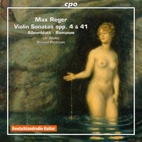 Ulf Wallin - Reger: Violin Sonatas, Opp. 3 & 41 - Albumblatt - Romanze