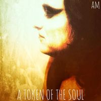 AM - A Token of the Soul