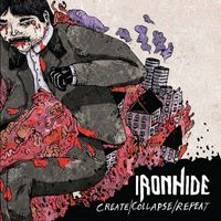 IRONHIDE - Create/Collapse/Repeat