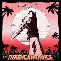 Trashcan Dance - Killing Moon (Explicit)
