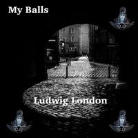 Ludwig London - My Balls