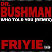 Friyie - WHO TOLD YOU (REMIX) (Explicit)