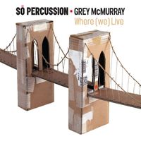 Sō Percussion - Where (We) Live