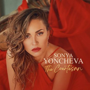 Sonya Yoncheva - The Courtesan