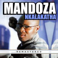 Mandoza - Nkalakatha (Remastered 2023)