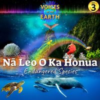 Voices of the Earth - Vol. 3: Nā Leo O Ka Honua, Endangered Species