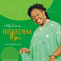 Aity Dennis - Iberedem Mmi (My Ebenezer)