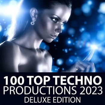 Various Artists - 100 Top Techno Productions 2023 - Deluxe Edition (Explicit)