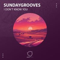 SundayGrooves - I Don't Know You