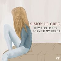 Simon Le Grec - HEY LITTLE BOY, I GAVE U MY HEART