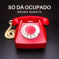Bruno Renato - Só Dá Ocupado