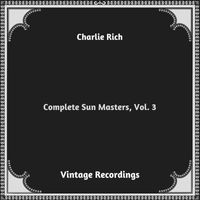 Charlie Rich - Complete Sun Masters, Vol. 3 (Hq remastered 2023)