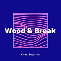 Khen Satoshie - Wood & Break