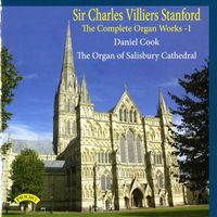Daniel Cook - Sir Charles Villiers Stanford: Complete Organ Works, Vol. 1