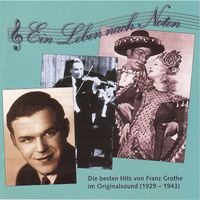 Franz Grothe - Die besten Hits von Franz Grothe im Originalsound, Vol. 1, "Ein Leben nach Noten" (1929-1943)