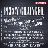Andrew Davis - Grainger: Works for Large Chorus and Orchestra