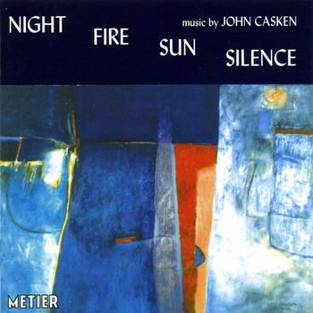Clark Rundell - Casken, J.: Night Fire Sun Silence