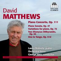 Laura Mikkola - Matthews: Piano Concerto, Op. 111 - Music for Piano
