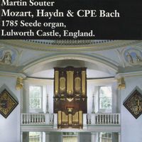 Martin Souter - Martin Souter: Mozart, Haydn & CPE Bach 1785 Seede organ, Lulworth Castle, England