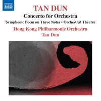 Tan Dun - Tan Dun: Symphonic Poem of 3 Notes - Orchestral Theatre I, "Xun" - Concerto for Orchestra (after Marco Polo)