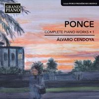 Álvaro Cendoya - Ponce: Complete Piano Works, Vol. 1
