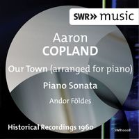 Andor Földes - Copland: Our Town (Version for Piano) & Piano Sonata