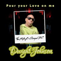 Dwight Johnson - Pour Your Love on Me