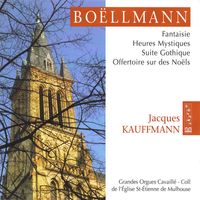 Jacques Kauffmann - Boëllmann: Fantaisie - Heures Mystiques - Suite Gothique & Offertoire sur des Noëls