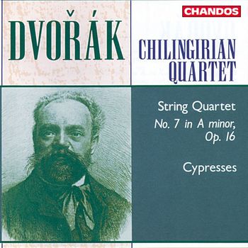 Chilingirian String Quartet, The - Dvořák: String Quartet No. 7 in A minor, Op. 16 & Cypresses