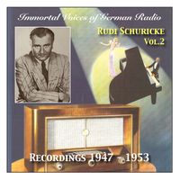 Rudi Schuricke - Immortal Voices of German Radio: Rudi Schuricke, Vol. 2 (Recorded 1947 - 1953)