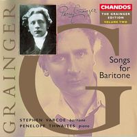 Stephen Varcoe - Grainger Edition, Vol. 2: Songs for Baritone