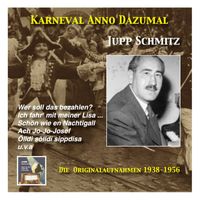 Jupp Schmitz - Karneval wie Anno dazumale: Jupp Schmitz (The Original
                                Recordings 1938-1956)