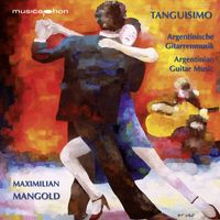 Maximilian Mangold - Tanguisimo (Argentinian Guitar Music)
