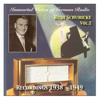 Rudi Schuricke - Immortal Voices of German Radio: Rudi Schuricke (Vol.1) Recordings 1938 -
                        1949